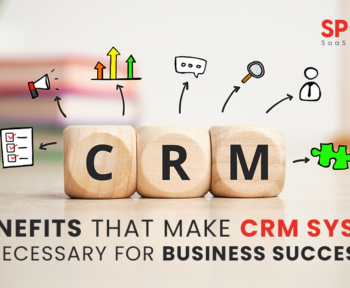 Benefits that make CRM system necessary For Business Success