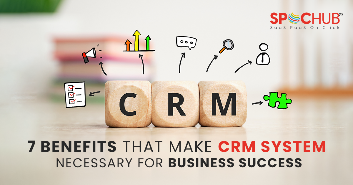 Benefits that make CRM system necessary For Business Success