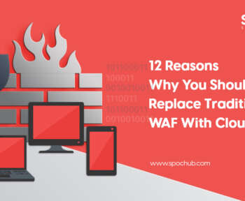 12 Reasons to Replace Traditional WAF with Cloud WAF